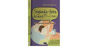 Livro Segunda-feira de Novo? um Livro para Deixar de Sofrer no Trabalho Autor Schrijvers, Joep (2006) [usado]