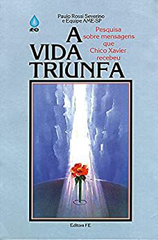 Livro a Vida Triunfa: Pesquisa sobre Mensagens que Chico Xavier Recebeu Autor Severino, Paulo Rossi (1992) [usado]