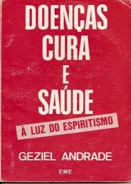 Livro Doenças Cura e Saúde À Luz do Espiritismo Autor Andrade, Geziel (1992) [usado]
