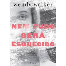 Livro Nem Tudo Será Esquecido Autor Walker, Wendy (2016) [usado]