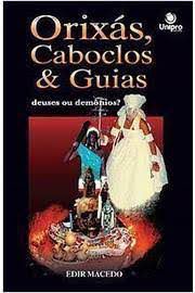 Livro Orixás, Caboclos e Guias - Deuses ou Demônios ? Autor Macedo, Edir (2008) [usado]