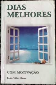 Livro Dias Melhores com Motivação Autor Boas, João Vilas (2010) [usado]