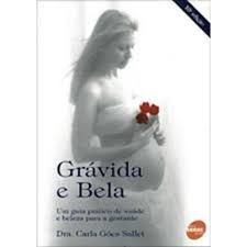 Livro Grávida e Bela: um Guia Prático de Saúde e Beleza para a Gestante Autor Sallet, Dra. Carla Góes (2008) [usado]