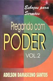 Livro Pregando com Poder: Esboços para Sermões -vol. 2 Autor Santos, Adelson Damasceno (1997) [usado]