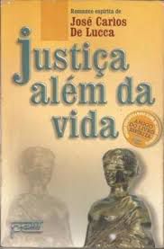 Livro Justiça Além da Vida Autor Lucca, José Carlos de (2001) [usado]