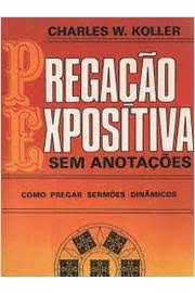 Livro Pregação Exposítiva sem Anotações Como Pregar Sermões Dinâmicos Autor Koller, Charles W. (1991) [usado]