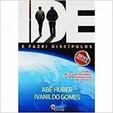 Livro Ide e Fazei Discípulos Autor Huber, Abe (2012) [usado]