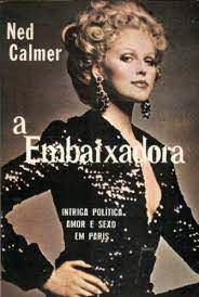 Livro a Embaixadora - Intriga Política Amor e Sexo em Paris Autor Calmer, Ned (1975) [usado]
