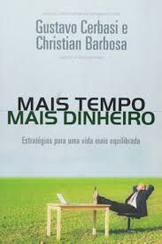 Livro Mais Tempo Mais Dinheiro - Estratégia para Uma Vida Mais Equilibrada Autor Cerbasi, Gustavo (2009) [usado]