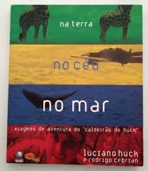 Livro na Terra , no Céu , no Mar : Viagens de Aventura do '''' Caldeirão do Huck'''' Autor Huck, Luciano (2007) [usado]