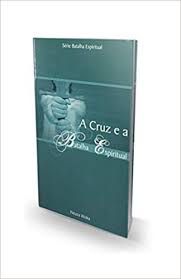 Livro a Cruz e a Batalha Espiritual Autor Itioka, Neuza (2008) [usado]