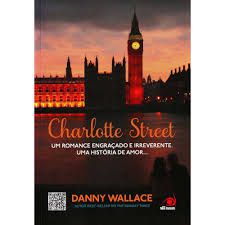 Livro Charlotte Street- um Romance Engraçado e Irreverente. Uma História de Amor .. Autor Wallace, Danny (2012) [usado]