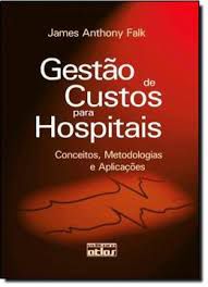 Livro Gestão de Custos para Hospitais- Conceitos, Metodologias e Aplicações Autor Falk, James Anthony (2001) [usado]