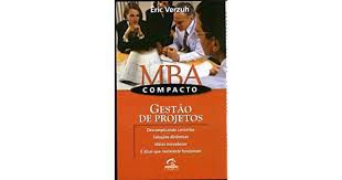Livro Mba Compacto : Gestão de Projetos - Descomplicando Conceitos Soluções Dinâmicas Idéias Inovadoras e Dicas que Realmente Funcionam Autor Verzuh, Eric (2000) [usado]