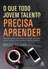 Livro que Todo Jovem Talento Precisa Aprender, o : Como Desenvolver Bons Hábitos de Trabalho, Saber Lidar com as Pessoas ,tomar Decisões e Resolver Problemas Autor Tulgan, Bruce (2017) [usado]