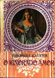 Livro o Ignorado Amor Autor Gautier, Théophile [usado]