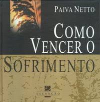 Livro Como Vencer o Sofrimento Autor Netto, Paiva (2002) [usado]