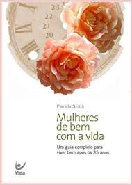 Livro Mulheres de bem com a Vida: um Guia Completo para Viver bem após os 35 Anos Autor Smith, Pamela (2005) [usado]