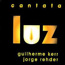 Cd Guilherme Kerr - Jorge Rehder - Cantata Luz Interprete Guilherme Kerr - Jorge Rehder - Cantata Luz [usado]