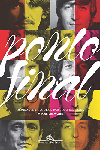 Livro Ponto Final - Crônicas sobre os Anos de 1960 e suas Desilusões Autor Gilmore, Mikal (2010) [usado]