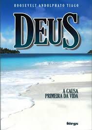 Livro Deus - a Causa Primeira da Vida Autor Tiago, Roosevelt Andolphato (2013) [usado]