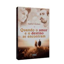 Livro Quando o Amor e o Destino Se Encontram Autor Gomes, Izabel (2015) [usado]