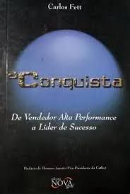 Livro Conquista, a : de Vendedor Alta Performance a Líder de Sucesso Autor Fett, Carlos (2006) [seminovo]