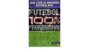 Livro Futebol 100% Profissional Autor Brunoro, José Carlos (1997) [usado]