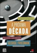 Livro Próxima Década, a : onde Estamos ... e para onde Iremos Autor Friedman, George (2012) [usado]