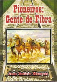 Livro Pioneiros : Gente de Fibra Autor Marques, João Batista (2006) [usado]