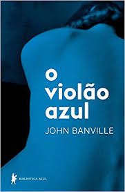 Livro Violão Azul, o Autor Banville, John (2016) [usado]