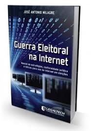 Livro Guerra Eleitoral na Internet: Manual de Estratégias, Confdormidade Jurídica e Tática para Uso da Internet em Eleições Autor Milagre, José Antonio (2012) [usado]