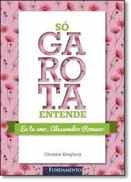 Livro Só Garota Entende: Eu Te Amo , Alessandro Romano Autor Keighery, Chrissie (2015) [usado]