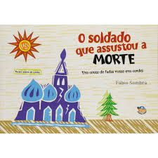 Livro o Soldado que Assustou a Morte- um Conto de Fadas Russo em Cordel Autor Sombra, Fábio (2010) [usado]