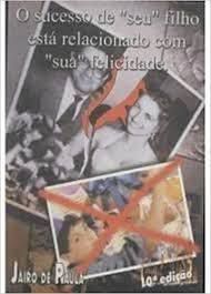 Livro Sucesso de '''' seu '''' Filho Está Relacionado com '''' Sua'''' Felicidade Autor Paula, Jairo de [usado]