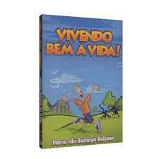 Livro Vivendo bem a Vida! Autor Bolçone, Maria Ida Bachega (2006) [usado]