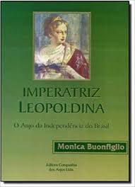 Livro Imperatriz Leopoldina: o Anjo da Independência do Brasil Autor Buonfiglio, Monica [usado]
