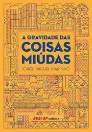 Livro Gravidade das Coisas Miúdas, a Autor Marinho, Jorge Miguel (2016) [usado]