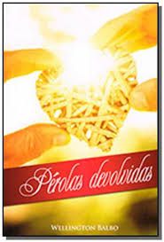 Livro Pérolas Devolvidas Autor Balbo, Wellington (2015) [usado]