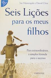 Livro Seis Lições para os Meus Filhos: Pais Extraordinários, a Simples Fórmula para o Sucesso Autor Massengale, Joe (2007) [usado]