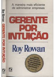 Livro Gerente por Intuição: a Maneira Mais Eficiente de Administrar Empresas Autor Rowan, Roy (1995) [usado]