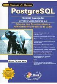 Livro Postgresql - Técnicas Avançadas Versões Open Source 7.x e 8.x / Soluções para Desenvolvedores e Administradores de Bancos de Dados Autor Neto, Álvaro Pereira (2006) [usado]