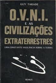 Livro O.v.n.i. e as Civilizações Extraterrestres: Uma Constante Vigilância sobre a Terra Autor Tarade, Guy [usado]