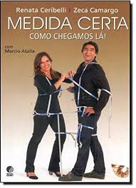 Livro Medida Certa: Como Chegamos Lá! Autor Ceribelli, Renata e Zeca Camargo (2011) [usado]