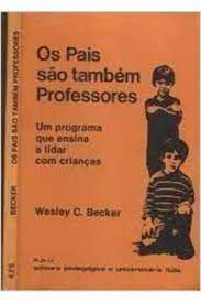 Livro Pais São Também Professores: um Programa que Ensina a Lidar com Crianças Autor Becker, Wesley C. (1974) [usado]