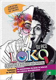 Livro Eu Fico Loko: as Desaventuras de um Adolescente Nada Convencional Autor Caldas, Christian Figueiredo de (2015) [usado]