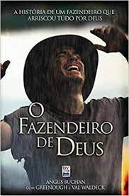 Livro Fazendeiro de Deus, o : a História de um Fazendeiro que Arriscou Tudo por Deus Autor Buchan, Angus (2009) [usado]