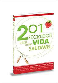 Livro 201 Segredos para Uma Vida Saudável Autor Desconhecido (2011) [usado]