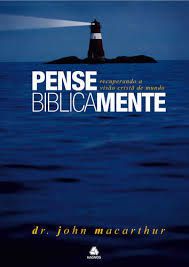 Livro Pense Biblicamente : Recuperando a Visão Cristã de Mundo Autor Macarthur, Dr. John (2005) [usado]