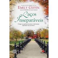 Livro Laços Inseparáveis: o Lugar ao Qual Pertecemos é onde Menos Esperamos nos Encontrar Autor Giffin, Emily (2012) [seminovo]